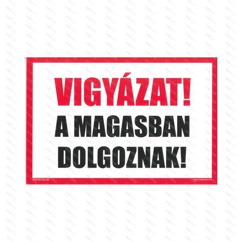 Vigyázat! A magasban dolgoznak tábla 300x200mm műanyag